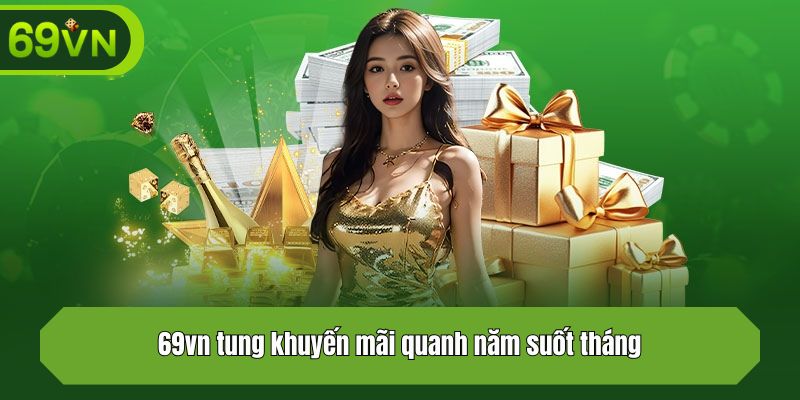 69vn tung khuyến mãi quanh năm suốt tháng