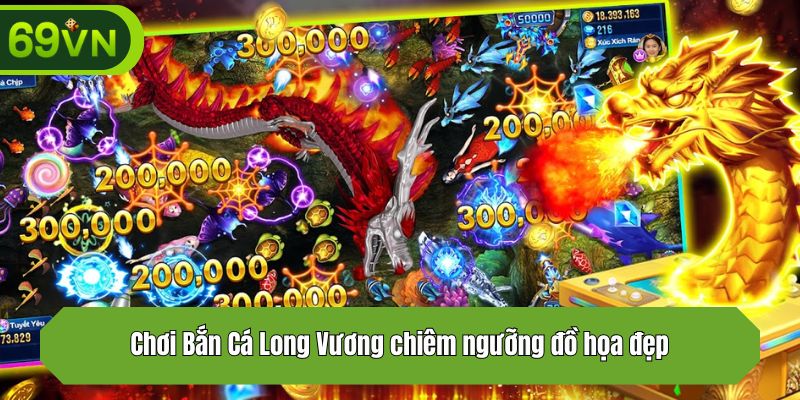 Chơi Bắn Cá Long Vương chiêm ngưỡng đồ họa đẹp