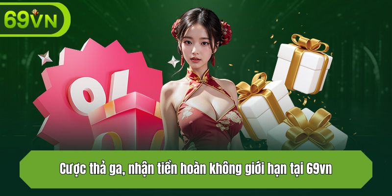 Cược thả ga, nhận tiền hoàn không giới hạn tại 69vn