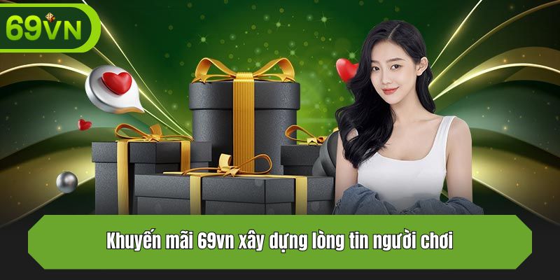Khuyến mãi 69vn xây dựng lòng tin người chơi