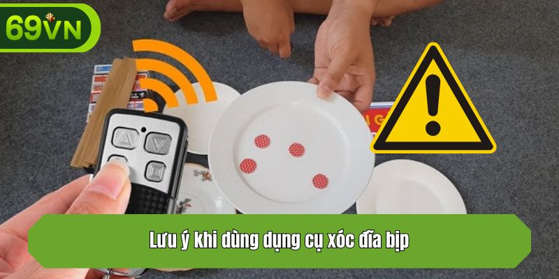 Lưu ý khi dùng dụng cụ xóc đĩa bịp
