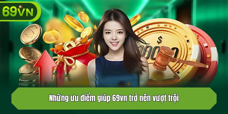 Những ưu điểm giúp 69vn trở nên vượt trội