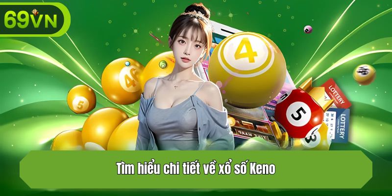 Tìm hiểu chi tiết về xổ số Keno